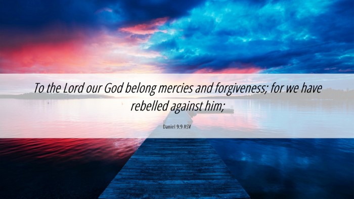 Picture 06 - Daniel 9:9 ASV Desktop Wallpaper - To the Lord our God belong mercies and - Desktop Bible Verse Wallpaper