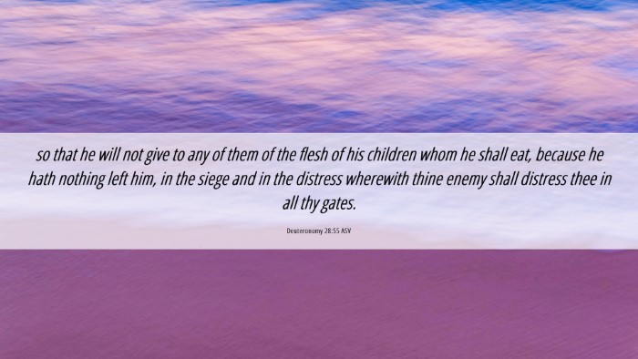 Picture 06 - Deuteronomy 28:55 ASV Desktop Wallpaper - so that he will not give to any of them of the - Desktop Bible Verse Wallpaper