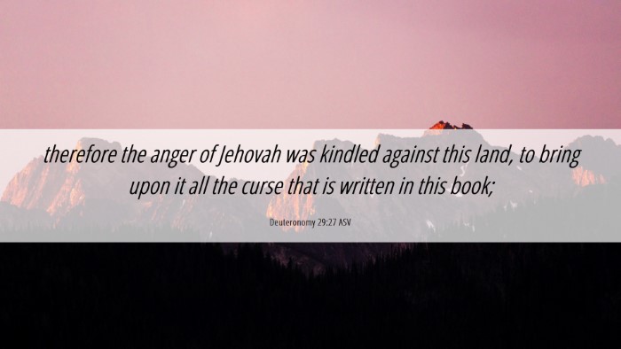 Picture 06 - Deuteronomy 29:27 ASV Desktop Wallpaper - therefore the anger of Jehovah was kindled - Desktop Bible Verse Wallpaper