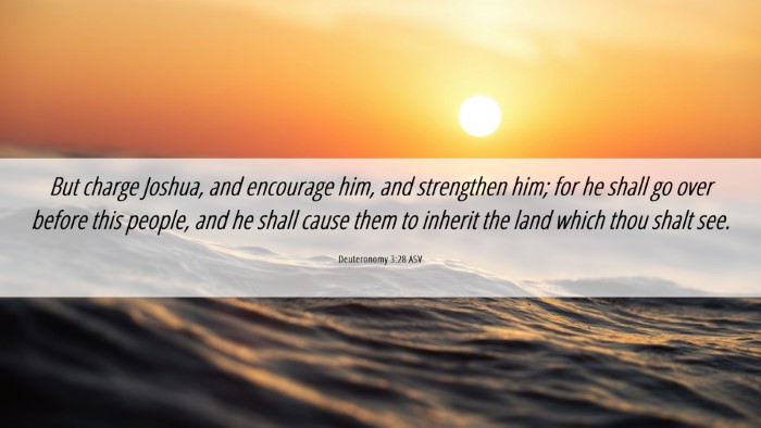 Picture 06 - Deuteronomy 3:28 ASV Desktop Wallpaper - But charge Joshua, and encourage him, and - Desktop Bible Verse Wallpaper