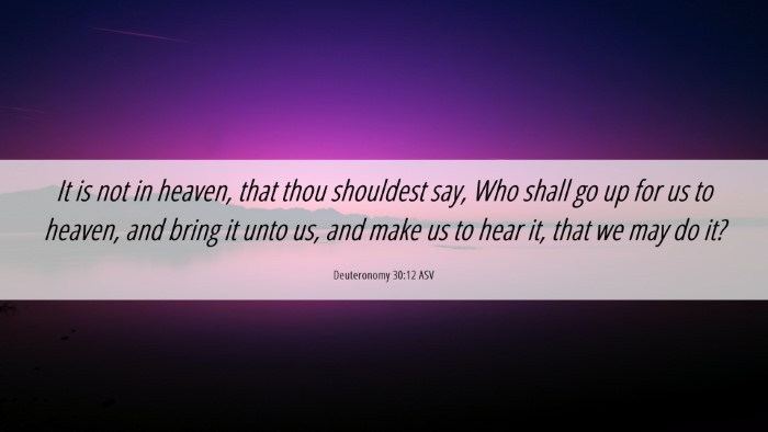 Picture 06 - Deuteronomy 30:12 ASV Desktop Wallpaper - It is not in heaven, that thou shouldest say, Who - Desktop Bible Verse Wallpaper