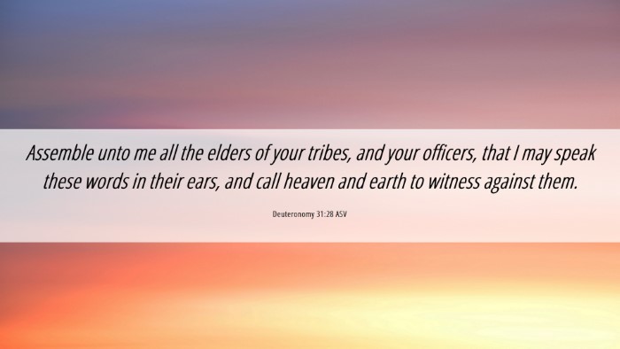 Picture 06 - Deuteronomy 31:28 ASV Desktop Wallpaper - Assemble unto me all the elders of your tribes, - Desktop Bible Verse Wallpaper