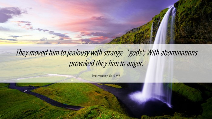 Picture 06 - Deuteronomy 32:16 ASV Desktop Wallpaper - They moved him to jealousy with strange `gods'; - Desktop Bible Verse Wallpaper