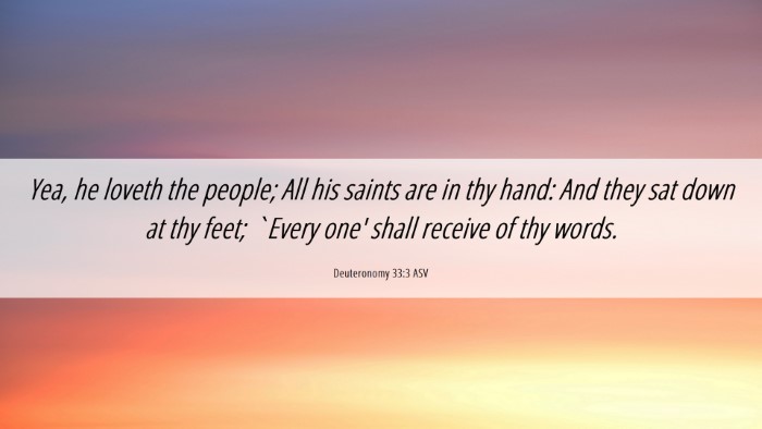 Picture 06 - Deuteronomy 33:3 ASV Desktop Wallpaper - Yea, he loveth the people; All his saints are in - Desktop Bible Verse Wallpaper