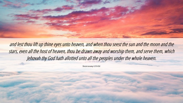 Picture 06 - Deuteronomy 4:19 ASV Desktop Wallpaper - and lest thou lift up thine eyes unto heaven, and - Desktop Bible Verse Wallpaper