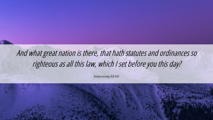 Picture 06 - Deuteronomy 4:8 ASV Desktop Wallpaper - And what great nation is there, that hath - Desktop Bible Verse Wallpaper