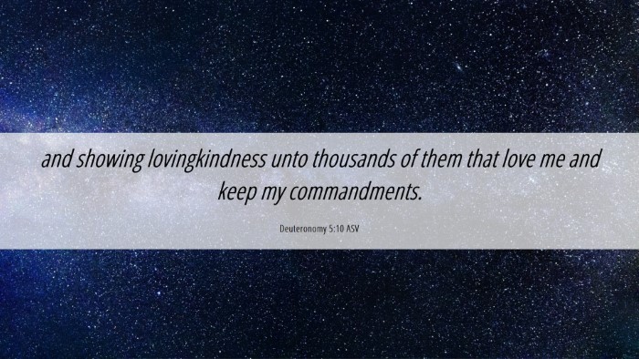 Picture 06 - Deuteronomy 5:10 ASV Desktop Wallpaper - and showing lovingkindness unto thousands of them - Desktop Bible Verse Wallpaper