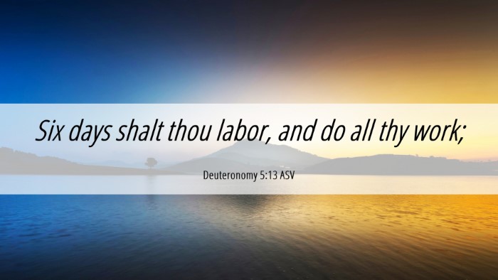 Picture 06 - Deuteronomy 5:13 ASV Desktop Wallpaper - Six days shalt thou labor, and do all thy - Desktop Bible Verse Wallpaper