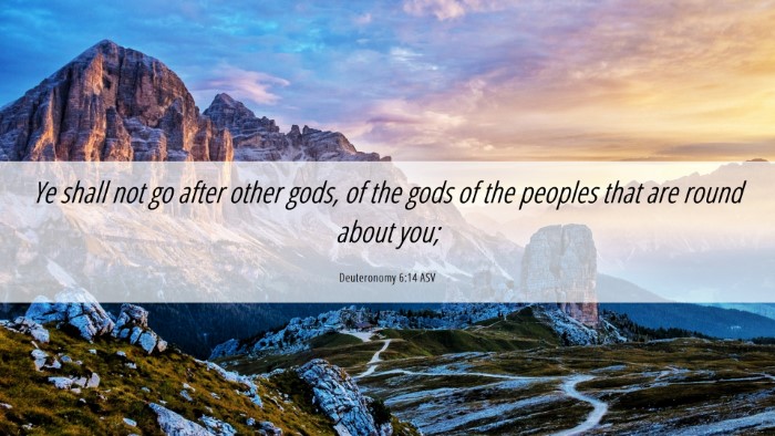 Picture 06 - Deuteronomy 6:14 ASV Desktop Wallpaper - Ye shall not go after other gods, of the gods of - Desktop Bible Verse Wallpaper