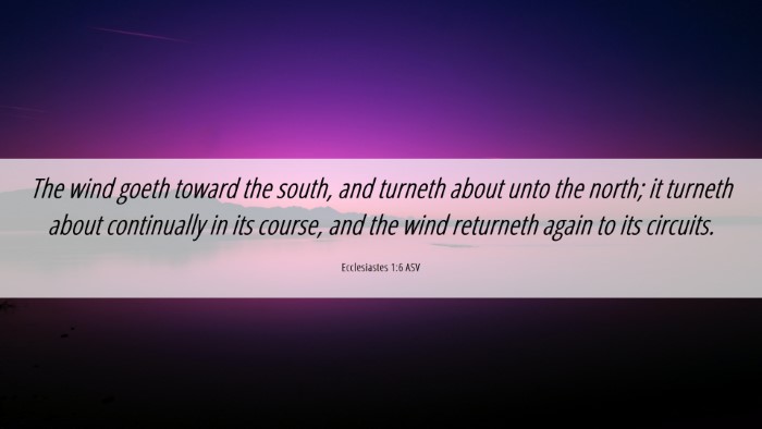 Picture 06 - Ecclesiastes 1:6 ASV Desktop Wallpaper - The wind goeth toward the south, and turneth - Desktop Bible Verse Wallpaper