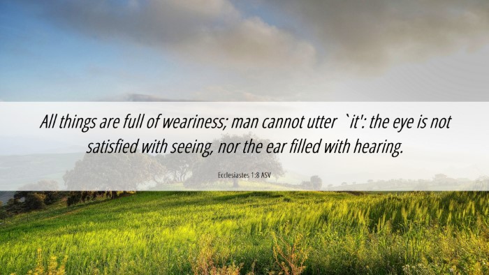 Picture 06 - Ecclesiastes 1:8 ASV Desktop Wallpaper - All things are full of weariness; man cannot - Desktop Bible Verse Wallpaper