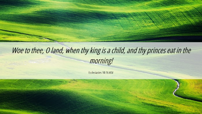 Picture 06 - Ecclesiastes 10:16 ASV Desktop Wallpaper - Woe to thee, O land, when thy king is a child, - Desktop Bible Verse Wallpaper