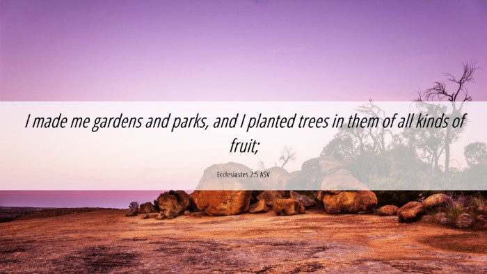 Picture 06 - Ecclesiastes 2:5 ASV Desktop Wallpaper - I made me gardens and parks, and I planted trees - Desktop Bible Verse Wallpaper