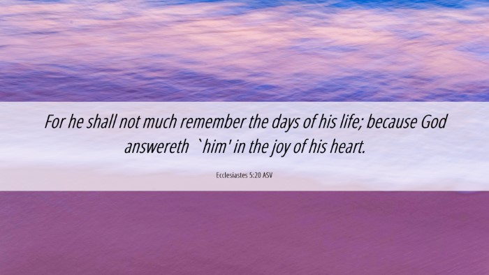 Picture 06 - Ecclesiastes 5:20 ASV Desktop Wallpaper - For he shall not much remember the days of his - Desktop Bible Verse Wallpaper