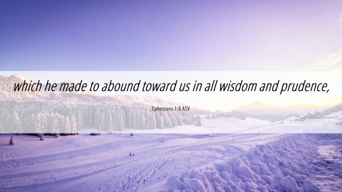 Picture 06 - Ephesians 1:8 ASV Desktop Wallpaper - which he made to abound toward us in all wisdom - Desktop Bible Verse Wallpaper