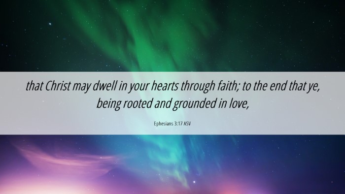 Picture 06 - Ephesians 3:17 ASV Desktop Wallpaper - that Christ may dwell in your hearts through - Desktop Bible Verse Wallpaper