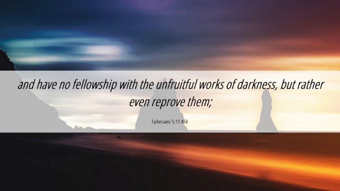 Picture 06 - Ephesians 5:11 ASV Desktop Wallpaper - and have no fellowship with the unfruitful works - Desktop Bible Verse Wallpaper