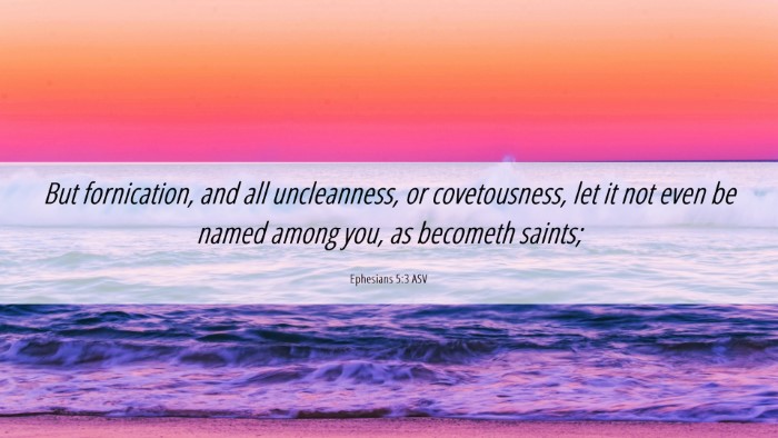 Picture 06 - Ephesians 5:3 ASV Desktop Wallpaper - But fornication, and all uncleanness, or - Desktop Bible Verse Wallpaper