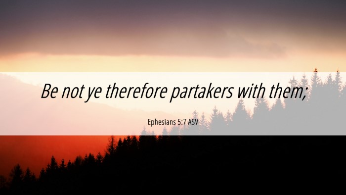 Picture 06 - Ephesians 5:7 ASV Desktop Wallpaper - Be not ye therefore partakers with - Desktop Bible Verse Wallpaper