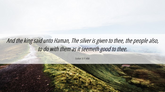 Picture 06 - Esther 3:11 ASV Desktop Wallpaper - And the king said unto Haman, The silver is given - Desktop Bible Verse Wallpaper