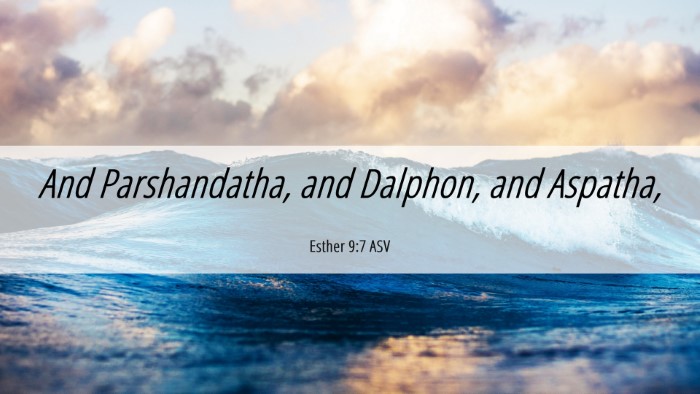 Picture 06 - Esther 9:7 ASV Desktop Wallpaper - And Parshandatha, and Dalphon, and - Desktop Bible Verse Wallpaper