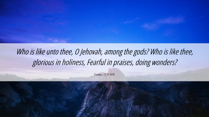 Picture 06 - Exodus 15:11 ASV Desktop Wallpaper - Who is like unto thee, O Jehovah, among the gods? - Desktop Bible Verse Wallpaper