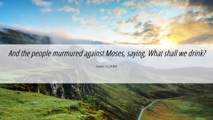 Picture 06 - Exodus 15:24 ASV Desktop Wallpaper - And the people murmured against Moses, saying, - Desktop Bible Verse Wallpaper