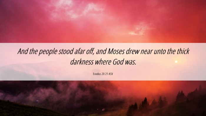 Picture 06 - Exodus 20:21 ASV Desktop Wallpaper - And the people stood afar off, and Moses drew - Desktop Bible Verse Wallpaper