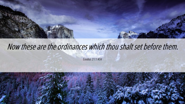 Picture 06 - Exodus 21:1 ASV Desktop Wallpaper - Now these are the ordinances which thou shalt set - Desktop Bible Verse Wallpaper
