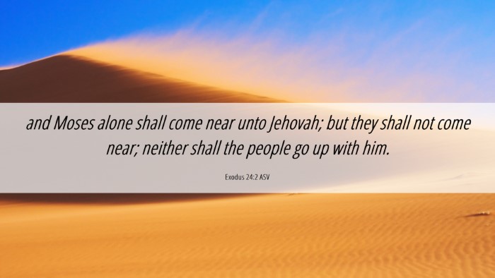 Picture 06 - Exodus 24:2 ASV Desktop Wallpaper - and Moses alone shall come near unto Jehovah; but - Desktop Bible Verse Wallpaper