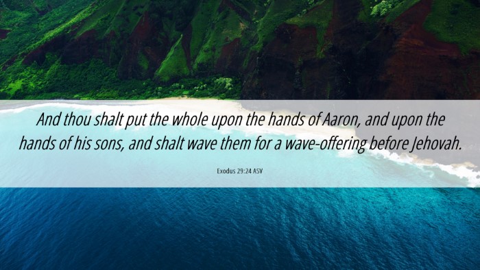 Picture 06 - Exodus 29:24 ASV Desktop Wallpaper - And thou shalt put the whole upon the hands of - Desktop Bible Verse Wallpaper