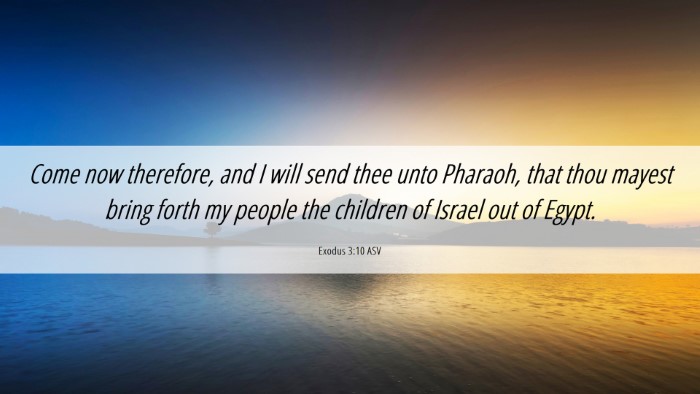 Picture 06 - Exodus 3:10 ASV Desktop Wallpaper - Come now therefore, and I will send thee unto - Desktop Bible Verse Wallpaper