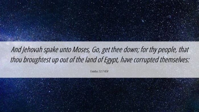 Picture 06 - Exodus 32:7 ASV Desktop Wallpaper - And Jehovah spake unto Moses, Go, get thee down; - Desktop Bible Verse Wallpaper