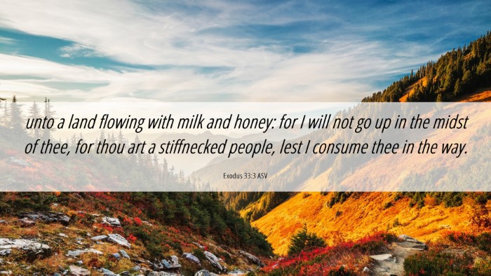 Picture 06 - Exodus 33:3 ASV Desktop Wallpaper - unto a land flowing with milk and honey: for I - Desktop Bible Verse Wallpaper
