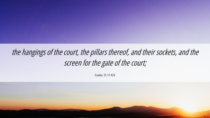 Picture 06 - Exodus 35:17 ASV Desktop Wallpaper - the hangings of the court, the pillars thereof, - Desktop Bible Verse Wallpaper