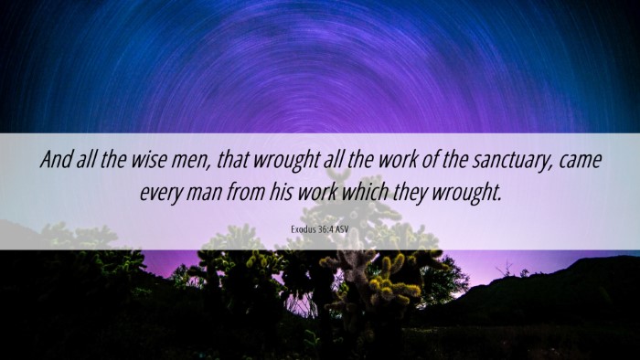 Picture 06 - Exodus 36:4 ASV Desktop Wallpaper - And all the wise men, that wrought all the work - Desktop Bible Verse Wallpaper