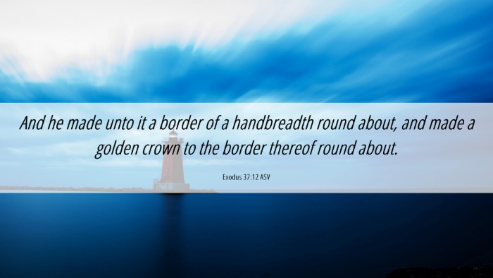 Picture 06 - Exodus 37:12 ASV Desktop Wallpaper - And he made unto it a border of a handbreadth - Desktop Bible Verse Wallpaper