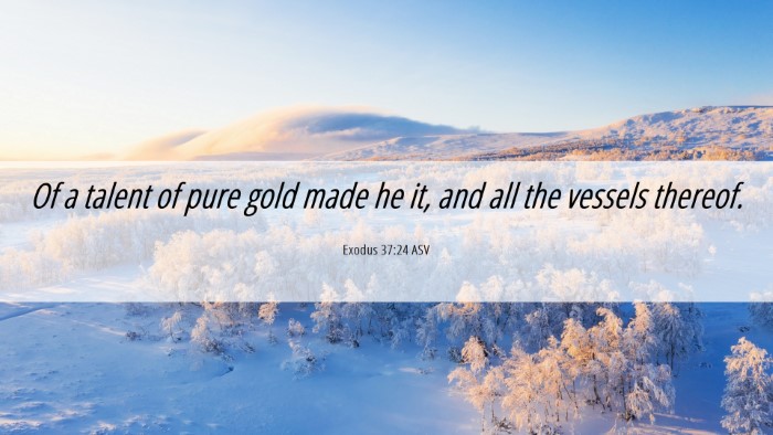 Picture 06 - Exodus 37:24 ASV Desktop Wallpaper - Of a talent of pure gold made he it, and all the - Desktop Bible Verse Wallpaper