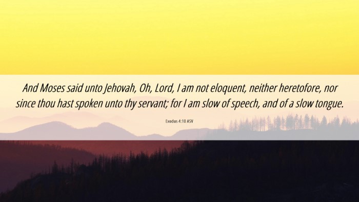 Picture 06 - Exodus 4:10 ASV Desktop Wallpaper - And Moses said unto Jehovah, Oh, Lord, I am not - Desktop Bible Verse Wallpaper