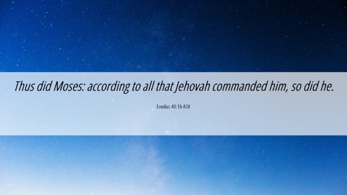 Picture 06 - Exodus 40:16 ASV Desktop Wallpaper - Thus did Moses: according to all that Jehovah - Desktop Bible Verse Wallpaper