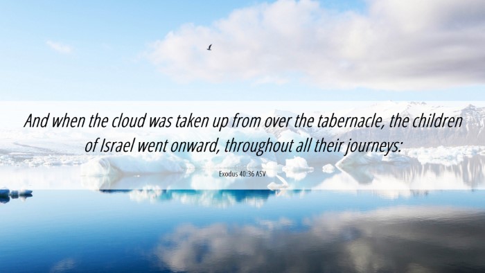 Picture 06 - Exodus 40:36 ASV Desktop Wallpaper - And when the cloud was taken up from over the - Desktop Bible Verse Wallpaper