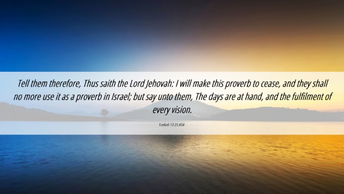 Picture 06 - Ezekiel 12:23 ASV Desktop Wallpaper - Tell them therefore, Thus saith the Lord Jehovah: - Desktop Bible Verse Wallpaper