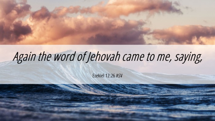 Picture 06 - Ezekiel 12:26 ASV Desktop Wallpaper - Again the word of Jehovah came to me, - Desktop Bible Verse Wallpaper