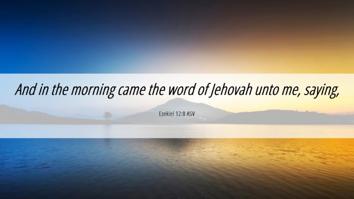 Picture 06 - Ezekiel 12:8 ASV Desktop Wallpaper - And in the morning came the word of Jehovah unto - Desktop Bible Verse Wallpaper