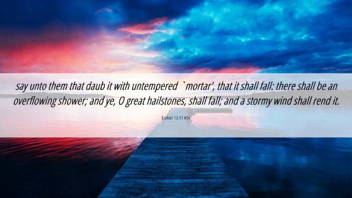 Picture 06 - Ezekiel 13:11 ASV Desktop Wallpaper - say unto them that daub it with untempered - Desktop Bible Verse Wallpaper