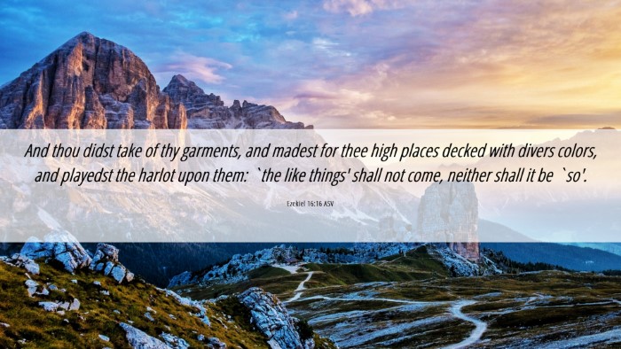 Picture 06 - Ezekiel 16:16 ASV Desktop Wallpaper - And thou didst take of thy garments, and madest - Desktop Bible Verse Wallpaper