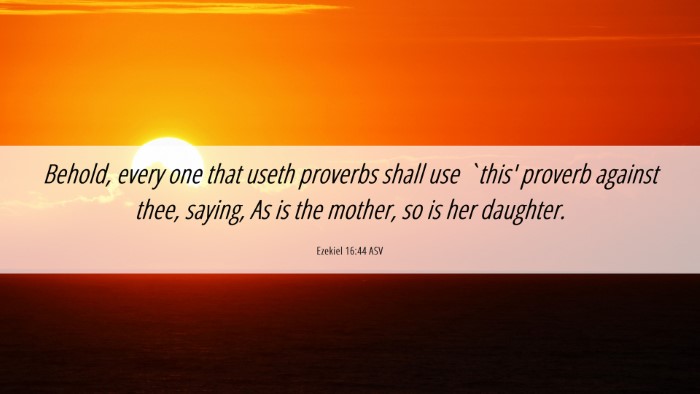 Picture 06 - Ezekiel 16:44 ASV Desktop Wallpaper - Behold, every one that useth proverbs shall use - Desktop Bible Verse Wallpaper