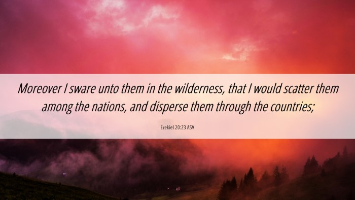 Picture 06 - Ezekiel 20:23 ASV Desktop Wallpaper - Moreover I sware unto them in the wilderness, - Desktop Bible Verse Wallpaper