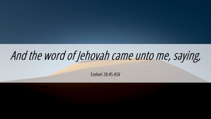 Picture 06 - Ezekiel 20:45 ASV Desktop Wallpaper - And the word of Jehovah came unto me, - Desktop Bible Verse Wallpaper