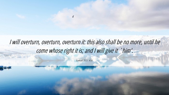 Picture 06 - Ezekiel 21:27 ASV Desktop Wallpaper - I will overturn, overturn, overturn it: this also - Desktop Bible Verse Wallpaper